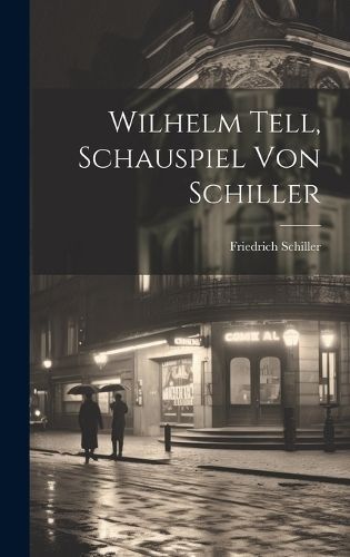 Wilhelm Tell, Schauspiel von Schiller By Schiller 9781021058249