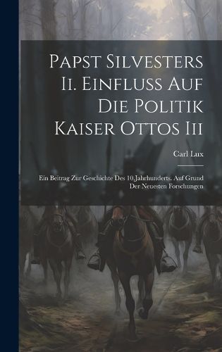 Papst Silvesters Ii. Einfluss Auf Die Politik Kaiser Ottos Iii By Lux