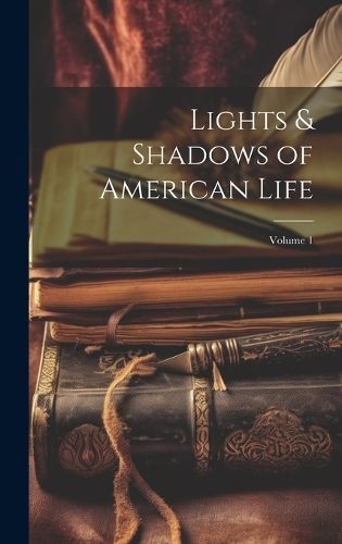 Lights & Shadows of American Life; Volume 1 By Anonymous 9781021062079