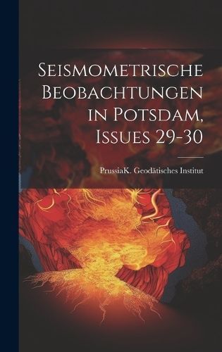 Seismometrische Beobachtungen in Potsdam, Issues 29-30 9781021063236
