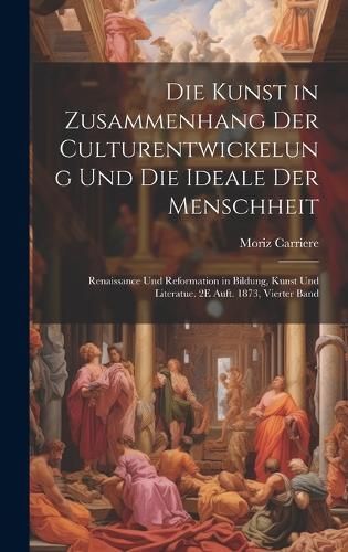 Kunst in Zusammenhang Der Culturentwickelung Und Die Ideale Der Menschheit
