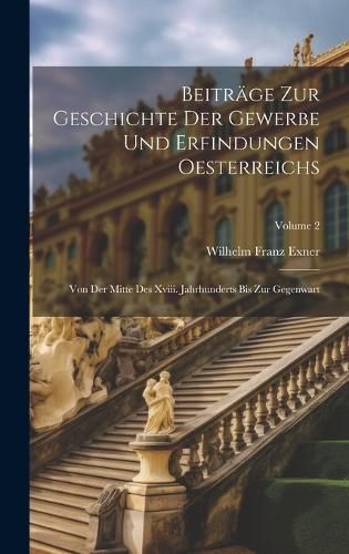 Beiträge Zur Geschichte Der Gewerbe Und Erfindungen Oesterreichs