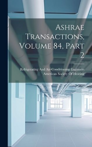 Ashrae Transactions, Volume 84, part 2 By American Society of Heating