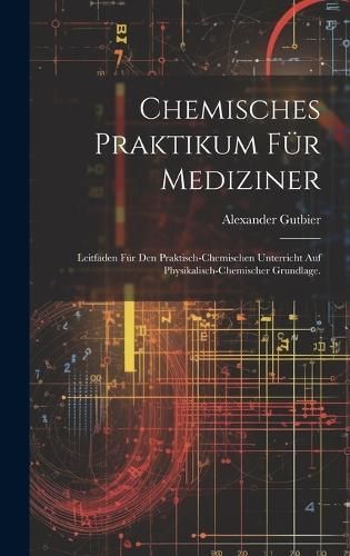 Chemisches Praktikum für Mediziner By Gutbier 9781021072726