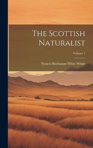 Scottish Naturalist; Volume 1 By White 9781021073532 (Hardback)