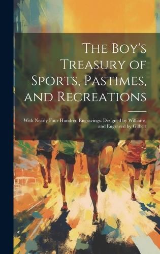 Boy's Treasury of Sports, Pastimes, and Recreations By Anonymous