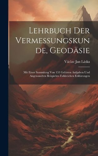 Lehrbuch Der Vermessungskunde, Geodäsie By Láska 9781021076922