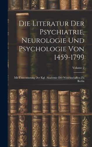 Die Literatur Der Psychiatrie, Neurologie Und Psychologie Von 1459-1799