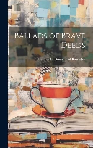 Ballads of Brave Deeds By Rawnsley, Hardwicke Drummond 9781021077653