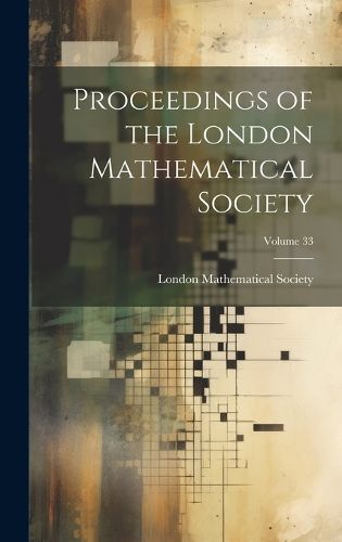Proceedings of the London Mathematical Society; Volume 33 (Hardback)