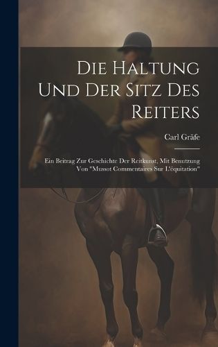 Haltung und der Sitz des Reiters By Gräfe 9781021081162 (Hardback)