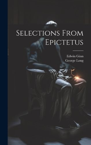 Selections From Epictetus By Long 9781021082312 (Hardback)