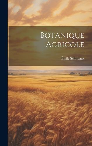 Botanique Agricole By Schribaux 9781021083616 (Hardback)