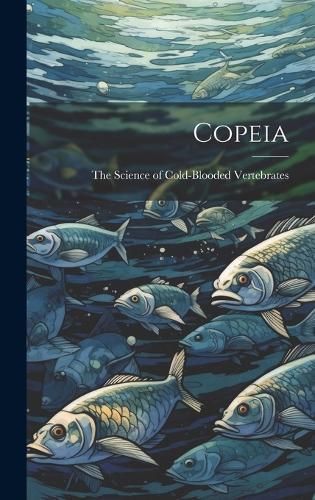 Copeia By The Science of Cold-Blooded Vertebrates 9781021083968