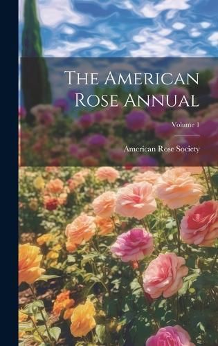 American Rose Annual; Volume 1 By American Rose Society 9781021085344