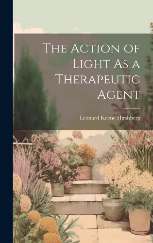 Action of Light As a Therapeutic Agent By Hirshberg 9781021085771