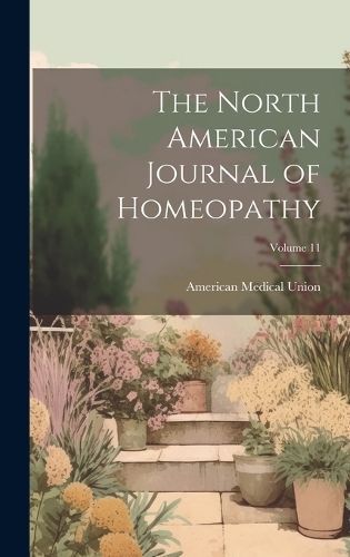 North American Journal of Homeopathy; Volume 11 By Union 9781021089601