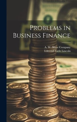 Problems in Business Finance By Lincoln 9781021094667 (Hardback)
