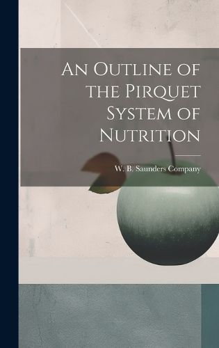 Outline of the Pirquet System of Nutrition By W B Saunders Company