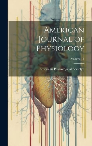 American Journal of Physiology; Volume 11 9781021104342 (Hardback)
