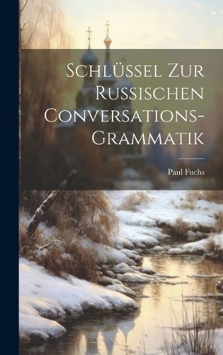 Schlüssel Zur Russischen Conversations-Grammatik By Fuchs (Hardback)