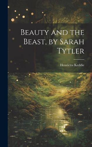 Beauty and the Beast, by Sarah Tytler By Keddie 9781021112101
