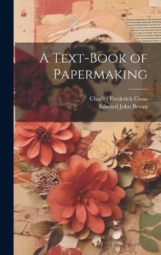 Text-Book of Papermaking By Cross 9781021112248 (Hardback)