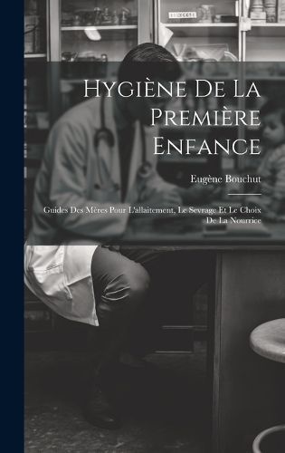 Hygiène De La Première Enfance By Bouchut 9781021119353 (Hardback)