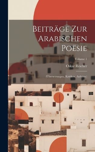 Beiträge Zur Arabischen Poësie By Rescher 9781021119452 (Hardback)