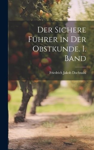 sichere Führer in der Obstkunde. I. Band By Dochnahl 9781021120410