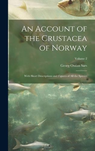 Account of the Crustacea of Norway By Sars 9781021120960 (Hardback)