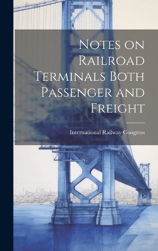 Notes on Railroad Terminals Both Passenger and Freight By Congress