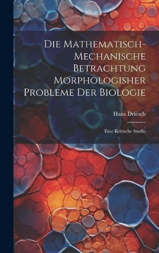 mathematisch-mechanische Betrachtung morphologisher Probleme der Biologie