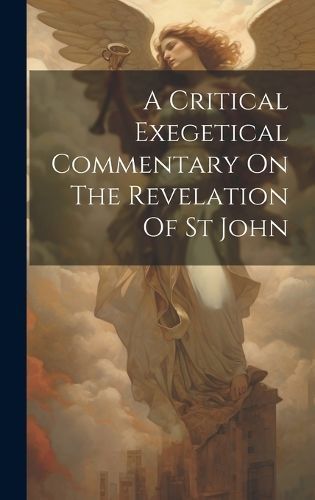 Critical Exegetical Commentary On The Revelation Of St John (Hardback)