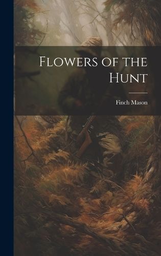 Flowers of the Hunt By Mason 9781021131102 (Hardback)