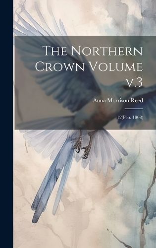 Northern Crown Volume v.3 By Reed 9781021134127 (Hardback)