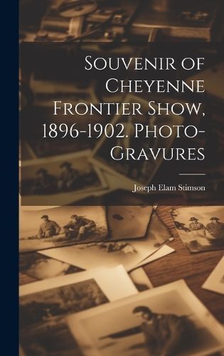 Souvenir of Cheyenne Frontier Show, 1896-1902. Photo-gravures