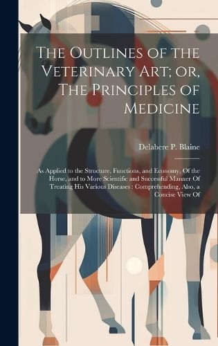 Outlines of the Veterinary art; or, The Principles of Medicine