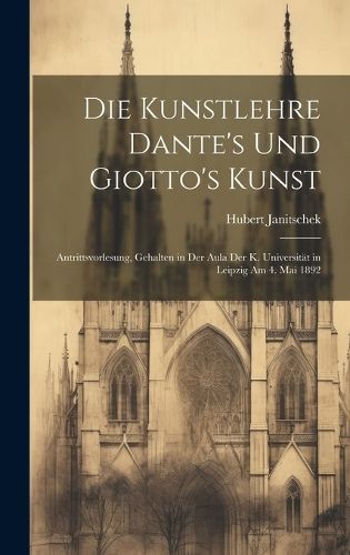 Die Kunstlehre Dante's Und Giotto's Kunst By Hubert Janitschek
