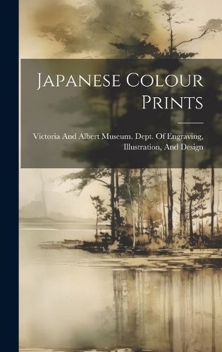 Japanese Colour Prints By Victoria and Albert Museum Dept of (creator)