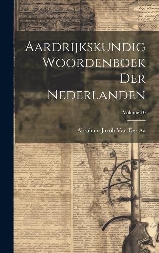 Aardrijkskundig Woordenboek Der Nederlanden; Volume 10 By Van Der Aa