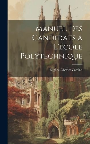 Manuel Des Candidats a L'école Polytechnique By Catalan 9781021154507