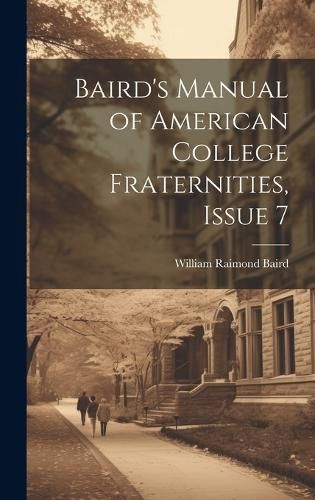 Baird's Manual of American College Fraternities, Issue 7 By Baird