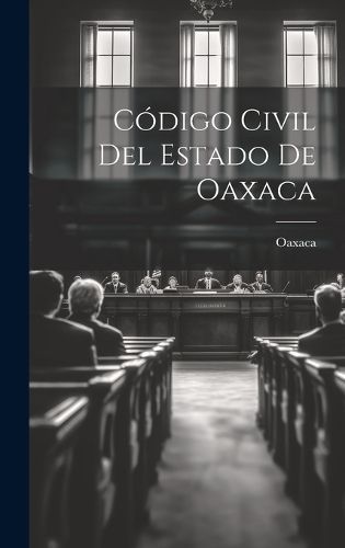 Código Civil Del Estado De Oaxaca By Oaxaca 9781021162359 (Hardback)