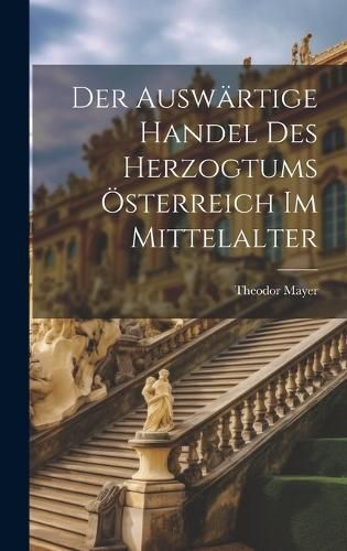 auswärtige Handel des Herzogtums Österreich im Mittelalter By Mayer