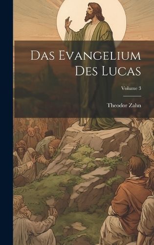 Evangelium des Lucas; Volume 3 By Zahn 9781021163233 (Hardback)