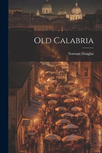 Old Calabria By Douglas 9781021168801 (Paperback)