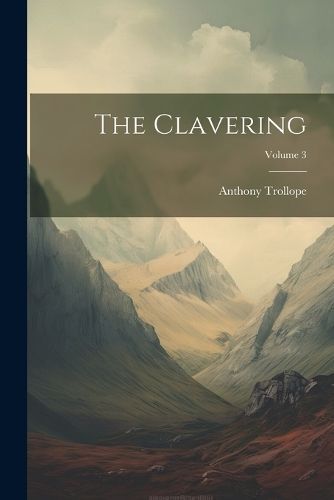 Clavering; Volume 3 By Trollope 9781021175472 (Paperback)