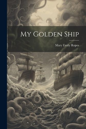 My Golden Ship By Ropes 9781021181831 (Paperback)