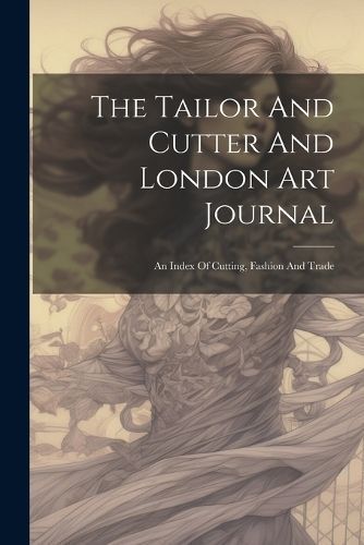 The Tailor And Cutter And London Art Journal By Anonymous (Paperback)